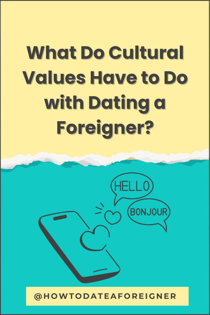 What Do Cultural Values and Cultural Norms Have to Do with Dating a Foreigner